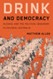 Drink and Democracy (Alcohol and the Political Imaginary in Colonial Australia) by Matthew Allen, 9780228024743