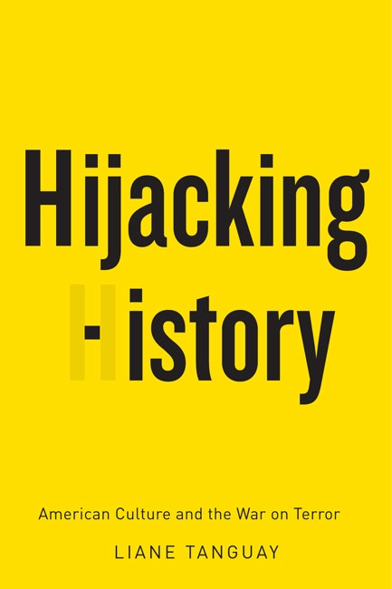 Hijacking History (American Culture and the War on Terror) by Liane Tanguay, 9780773540743