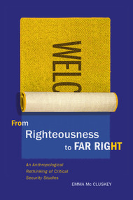From Righteousness to Far Right (An Anthropological Rethinking of Critical Security Studies) by Emma Mc Cluskey, 9780773556898