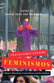 Twenty-First-Century Feminismos (Women's Movements in Latin America and the Caribbean) by Simone Bohn, Charmain Levy, 9780228008118