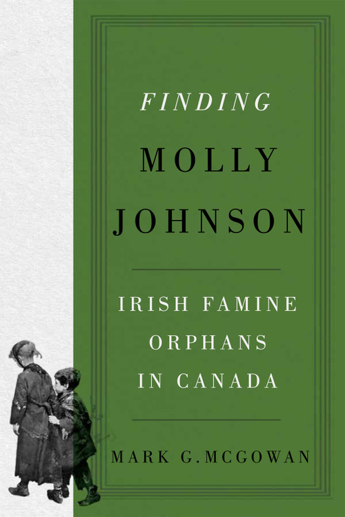 Finding Molly Johnson (Irish Famine Orphans in Canada) by Mark G. Mcgowan, 9780228023005