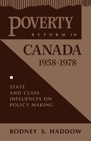 Poverty Reform in Canada, 1958-1978 (State and Class Influences on Policy Making) by Rodney S. Haddow, 9780773516380