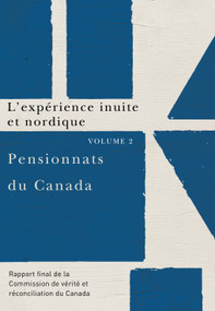 Pensionnats du Canada : L'expérience inuite et nordique (Rapport final de la Commission de vérité et réconciliation du Canada, volume 2) by Commission de vérité et réconciliation du Canada, 9780773546653