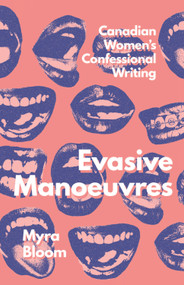 Evasive Manoeuvres (Canadian Women's Confessional Writing) by Myra Bloom, 9780228027645