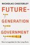 Future-Generation Government (How to Legislate for the Long Term) by Nicholas Chesterley, 9780228024750