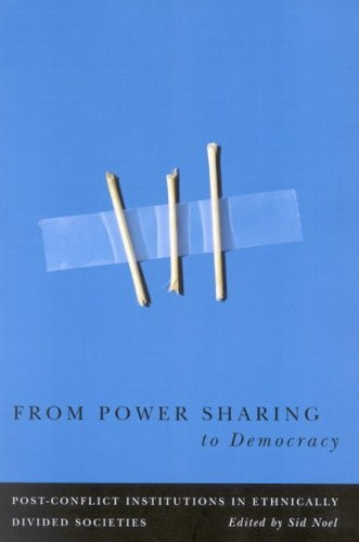 From Power Sharing to Democracy (Post-Conflict Institutions in Ethnically Divided Societies) by Sid Noel, 9780773529489