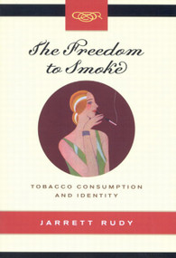 The Freedom to Smoke (Tobacco Consumption and Identity) by Jarrett Rudy, 9780773529113
