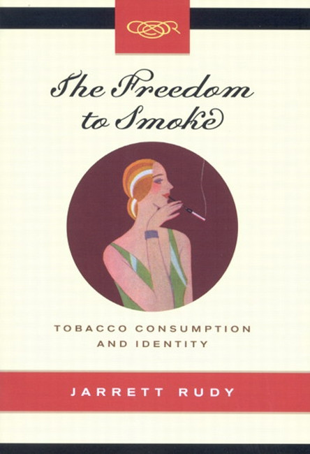 The Freedom to Smoke (Tobacco Consumption and Identity) by Jarrett Rudy, 9780773529113