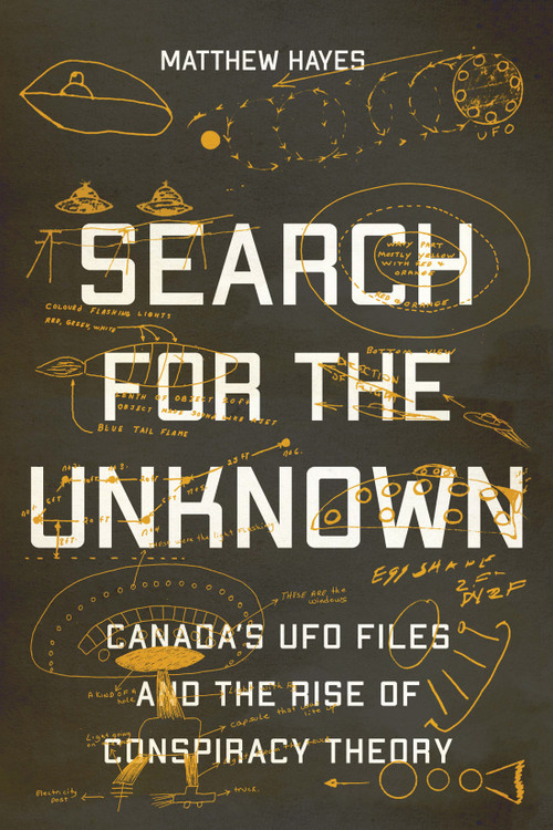Search for the Unknown (Canada's UFO Files and the Rise of Conspiracy Theory) by Matthew Hayes, 9780228010746