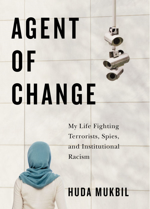 Agent of Change (My Life Fighting Terrorists, Spies, and Institutional Racism) by Huda Mukbil, 9780228016557