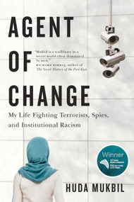 Agent of Change (My Life Fighting Terrorists, Spies, and Institutional Racism) by Huda Mukbil, 9780228026433