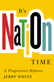 It's Nation Time (A Progressive Defence) by Jerry White, 9780228022961