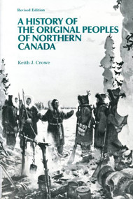 A History of the Original Peoples of Northern Canada, Revised Edition by Keith J. Crowe, 9780773508804