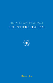 The Metaphysics of Scientific Realism by Brian Ellis, 9780773536999