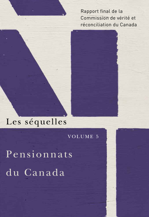 Pensionnats du Canada : Les séquelles (Rapport final de la Commission de vérité et réconciliation du Canada, volume 5) by Commission de vérité et réconciliation du Canada, 9780773546684