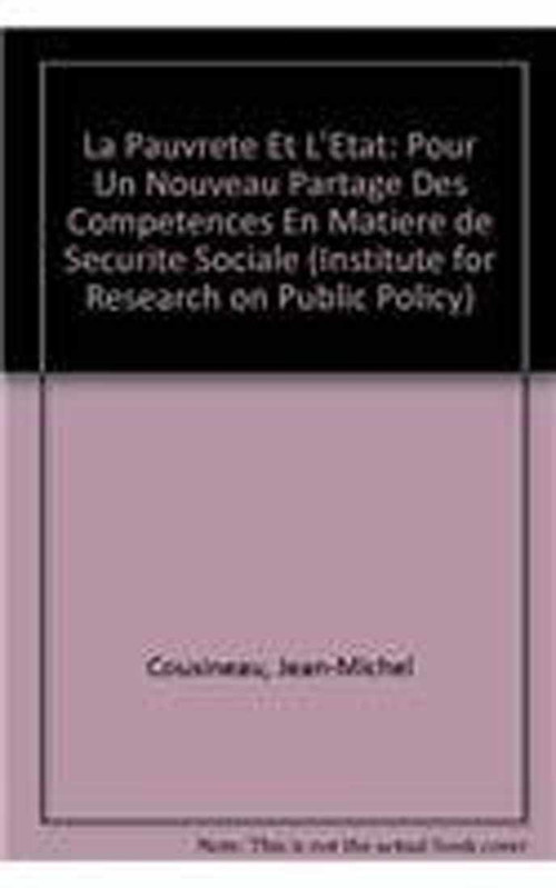 La Pauvreté et l'État (Pour un nouveau partage des compétences en matière de sécurité sociale) (French Edition) by Jean-Michel Cousineau, 9780886451509