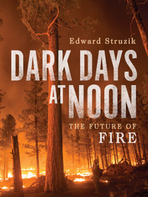 Dark Days at Noon (The Future of Fire) by Edward Struzik, 9780228012092