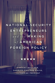 National Security Entrepreneurs and the Making of American Foreign Policy by Vincent Boucher, Charles-Philippe David, Karine Prémont, 9780228003359