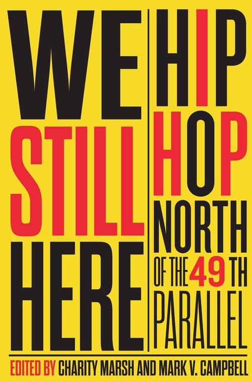 We Still Here (Hip Hop North of the 49th Parallel) by Charity Marsh, Mark V. Campbell, Murray Forman, 9780228003502