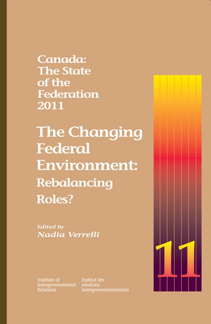 Canada: The State of the Federation, 2011 (The Changing Federal Environment: Rebalancing Roles) by Nadia Verrelli, 9781553392071