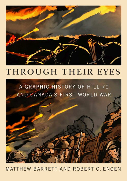 Through Their Eyes (A Graphic History of Hill 70 and Canada's First World War) by Matthew Barrett, Robert C. Engen, 9780228010579