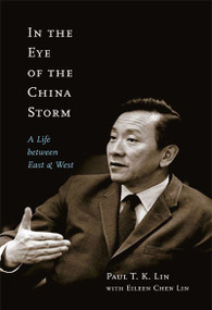 In the Eye of the China Storm (A Life Between East and West) by Paul T.K. Lin, Eileen Chen Lin, 9780773538573