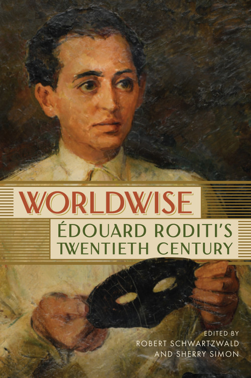 Worldwise (Édouard Roditi's Twentieth Century) by Robert Schwartzwald, Sherry Simon, 9780228022923