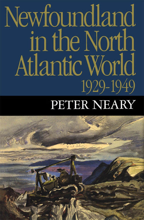 Newfoundland in the North Atlantic World, 1929-1949 by Peter Neary, 9780773515185