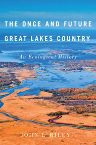 The Once and Future Great Lakes Country (An Ecological History) by John L. Riley, 9780773543881