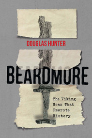 Beardmore (The Viking Hoax That Rewrote History) by Douglas Hunter, 9780773554665