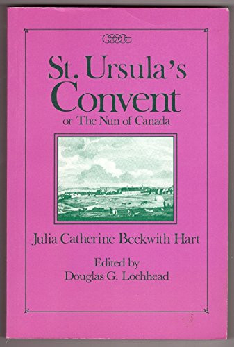 St. Ursula's Convent or the Nun of Canada by Julia C.B. Hart, Douglas G. Lochhead, 9780886291402