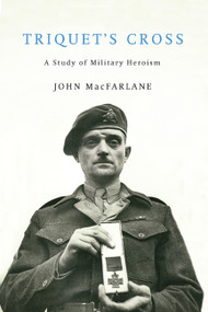 Triquet's Cross (A Study of Military Heroism) by John MacFarlane, 9780228026396