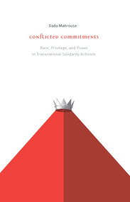 Conflicted Commitments (Race, Privilege, and Power in Solidarity Activism) by Gada Mahrouse, 9780773543645