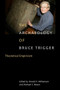 The Archaeology of Bruce Trigger (Theoretical Empiricism) by Ronald F. Williamson, Michael S. Bisson, 9780773531611