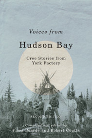Voices from Hudson Bay (Cree Stories from York Factory, Second Edition) by Flora Beardy, Robert Coutts, 9780773551435