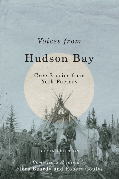 Voices from Hudson Bay (Cree Stories from York Factory, Second Edition) by Flora Beardy, Robert Coutts, 9780773551435