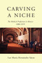Carving a Niche (The Medical Profession in Mexico, 1800-1870) by Luz María Hernández Sáenz, 9780773553026