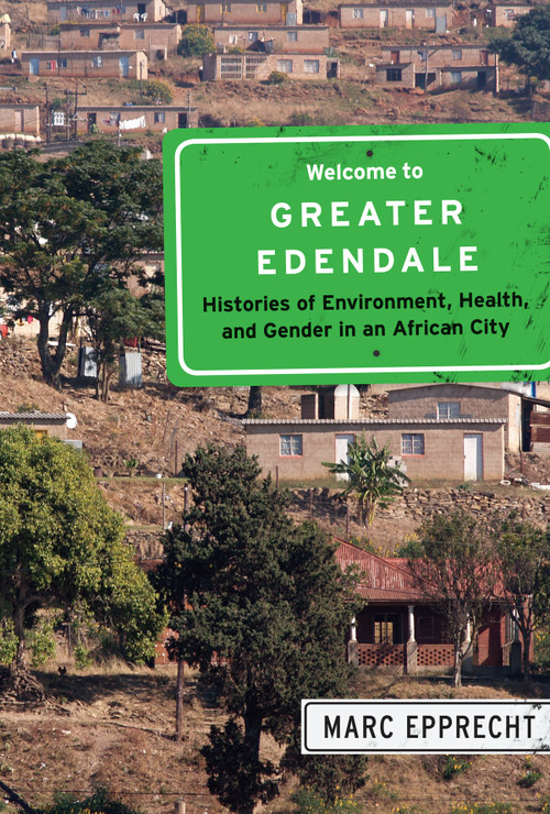 Welcome to Greater Edendale (Histories of Environment, Health, and Gender in an African City) by Marc Epprecht, 9780773547742