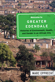 Welcome to Greater Edendale (Histories of Environment, Health, and Gender in an African City) by Marc Epprecht, 9780773547742