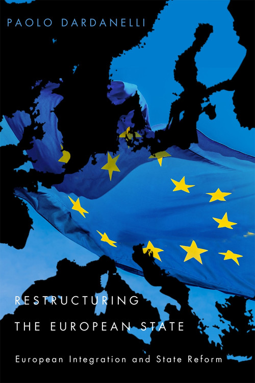 Restructuring the European State (European Integration and State Reform) by Paolo Dardanelli, 9780773551527