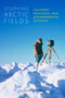 Studying Arctic Fields (Cultures, Practices, and Environmental Sciences) by Richard C. Powell, 9780773551138