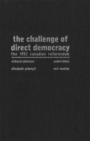 The Challenge of Direct Democracy (The 1992 Canadian Referendum) by Richard Johnston, André Blais, 9780773515055