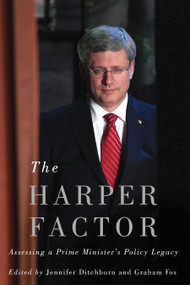 The Harper Factor (Assessing a Prime Minister's Policy Legacy) by Jennifer Ditchburn, Graham Fox, 9780773548701