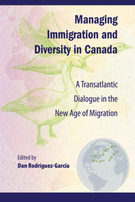 Managing Immigration and Diversity in Canada (A Transatlantic Dialogue in the New Age of Migration) by Dan Rodríguez-García, 9781553392897