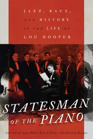 Statesman of the Piano (Jazz, Race, and History in the Life of Lou Hooper) by Sean Mills, Eric Fillion, Désirée Rochat, 9780228018803