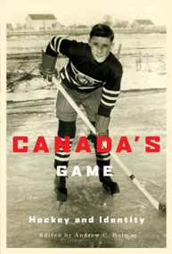 Canada's Game (Hockey and Identity) by Andrew C. Holman, 9780773535985