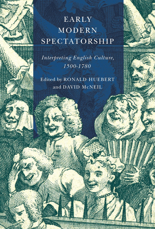 Early Modern Spectatorship (Interpreting English Culture, 1500-1780) by Ronald Huebert, David Mcneil, 9780773556775
