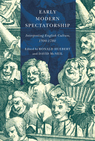 Early Modern Spectatorship (Interpreting English Culture, 1500-1780) by Ronald Huebert, David Mcneil, 9780773556775