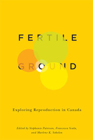 Fertile Ground (Exploring Reproduction in Canada) by Stephanie Paterson, Francesca Scala, Marlene K. Sokolon, 9780773543690
