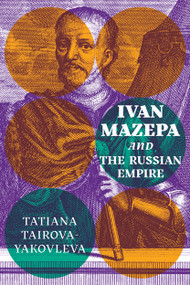 Ivan Mazepa and the Russian Empire by Tatiana Tairova-Yakovleva, 9780228001744